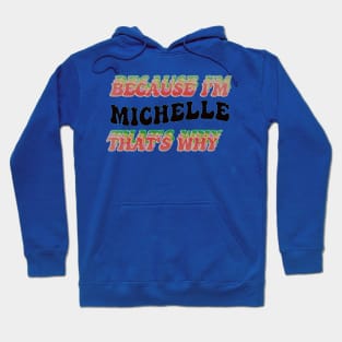 BECAUSE I AM MICHELLE - THAT'S WHY Hoodie